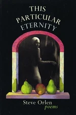 Steve Orlen This Particular Eternity (Hardback)