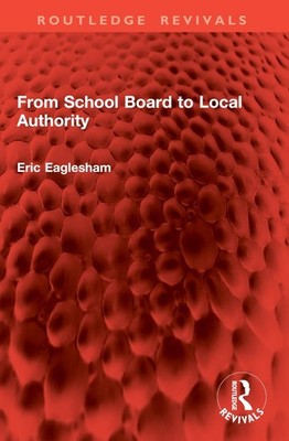 From School Board to Local Authority by Eric Eaglesham Paperback Book