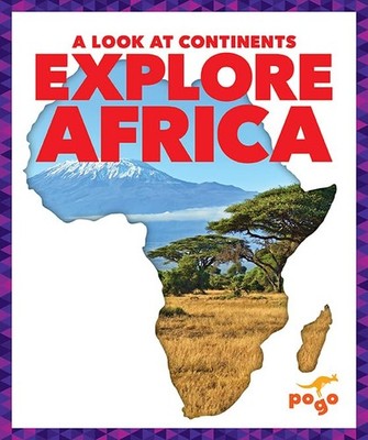 Explore Africa (Pogo: A Look at Continents)