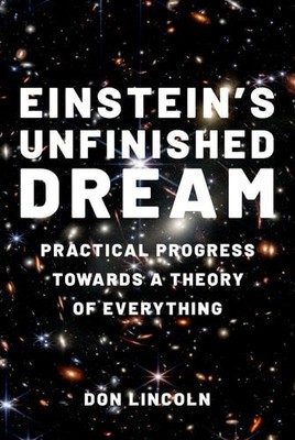 Einstein's Unfinished Dream: Practical Progress Towards a Theory of Everything, 