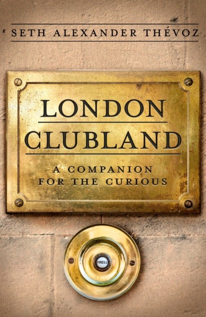 London Clubland: A Companion for the Curious by Seth Alexander Thévoz NEW - Image 4