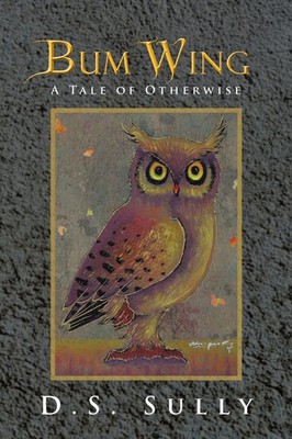 Bum Wing A Tale of Otherwise D. S. Sully Taschenbuch Kartoniert / Broschiert