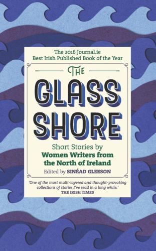 Glass Shore : Short Stories by Women Writers from the North of Ireland by ...