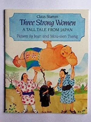 Three Strong Women: A Tall Tale From Japan Claus Stamm