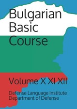 Bulgarian Basic Course: Volume X XI XII (Language) by Department of Defense, De