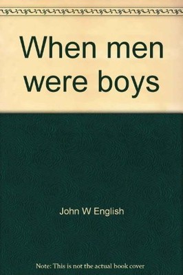 WHEN MEN WERE BOYS: AN INFORMAL PORTRAIT OF DEAN WILLIAM By John W English & Rob