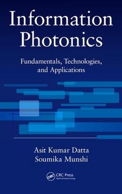 Information Photonics: Fundamentals, Technologies, and Applications by Asit Kuma