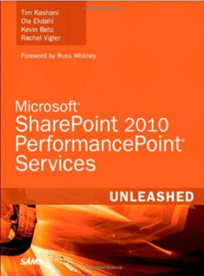 Microsoft SharePoint 2010 PerformancePoint Services Unleashed By