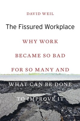 The Fissured Workplace: Why Work Became So Bad for So Many and What Can Be D...