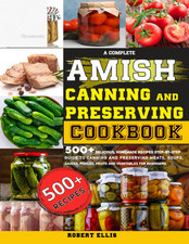 Amish Canning and Preserving Cookbook 500+ Recipes Beginner Step-by-Step Guide (