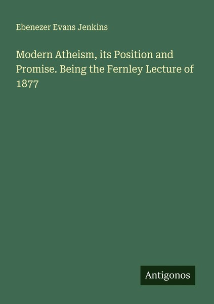 Modern Atheism, Its Position And Promise. Being The Fernley Lecture Of 1877 Buch-image