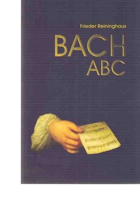 Bach ABC. By Frieder Reininghaus. Edition Proof Bach, Johann Sebastian: