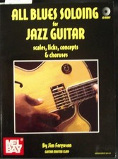 All Blues Soloing for Jazz Guitar: Scales, Licks, Concepts & Choruses