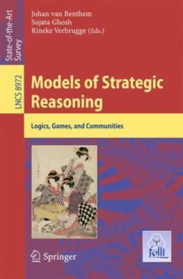 Models of Strategic Reasoning: Logics, Games, and Communities (Lecture Notes in 