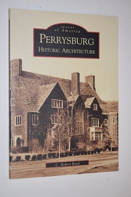 Perrysburg Ohio : Historic Architecture by C. Robert Boyd (2005)