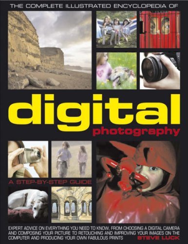 The Complete Illustrated Encyclopedia of Digital Photography: A Step-by-Step Gu