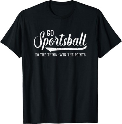 Go Sportsball! Do the Thing Win The Points - Funny Sports T-Shirt