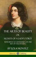 Lola Montez | The Arts Of Beauty, Or, Secrets Of A Lady's Toilet | Buch (2018)