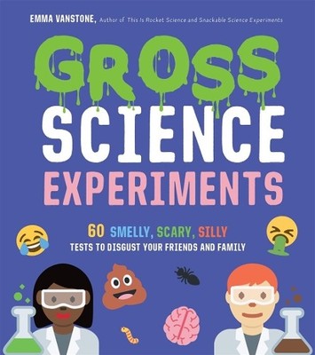 Gross Science Experiments: 60 Smelly..., Vanstone, Emma