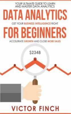 Data Analytics For Beginners: Your Ultimate Guide To Learn And Master Data Analy