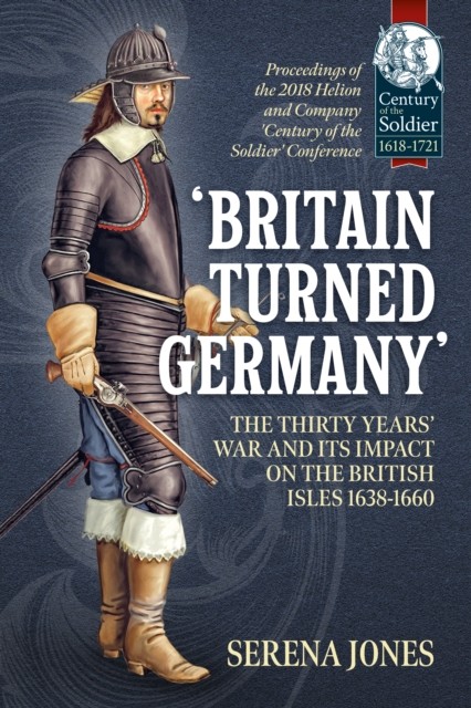 'Britain Turned Germany': the Thirty Years' War and  by Serena Jones PAPERBACK