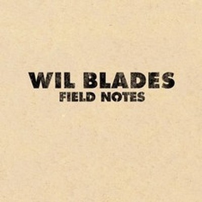 WIL BLADES FIELD NOTES (CD)