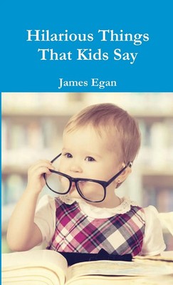 James Egan | Hilarious Things That Kids Say | Taschenbuch | Englisch (2016)