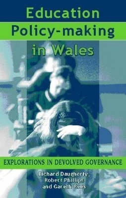Education Policy Making in Wales: Explorations in De...