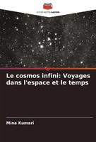 Mina Kumari | Le Cosmos Infini: Voyages Dans L'espace Et Le Temps | Taschenbuch