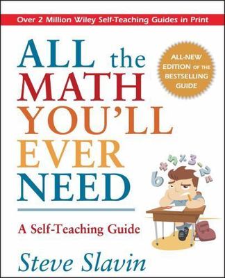All the Math You'll Ever Need: A Self-Teaching Guide by Slavin, Steve, Very Good