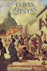 Cuban Fiestas by Roberto Gonzalez Echevarria (Hardback, 2010)
