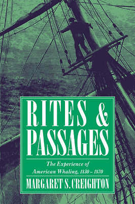 Rites and Passages The Experience of American Whaling, 1830–1870 Creighton
