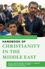 Rowman & Littlefield Handbook of Christianity in the Middle East, Hardcover b...