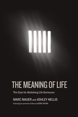 The Meaning of Life : The Case for Abolishing Life Sentences Hard