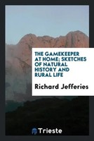 Richard Jefferies | The Gamekeeper At Home; Sketches Of Natural History And...