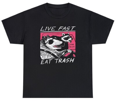 Live Fast Eat Trash T Shirt Funny Raccoon Garbage Car Humor Graphic Novelty Tee