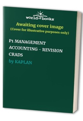 P1 MANAGEMENT ACCOUNTING - REVISION CRADS, KAPLAN