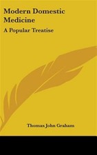 Modern Domestic Medicine A Popular Treat by Graham, Thomas John, Like New Use...