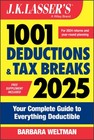 J. K. Lasser's 1001 Deductions and Tax Breaks 2025 Your Complete Guide to Everything Deductible by Barbara Weltman 2024, Trade Paperback