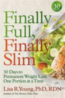 Finally Full, Finally Slim: 30 Days to Permanent Weight Loss One Portion at a T
