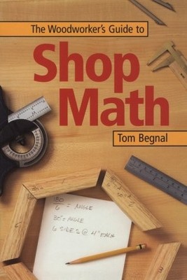 THE WOODWORKER'S GUIDE TO SHOP MATH By Tom Begnal *Excellent Condition*