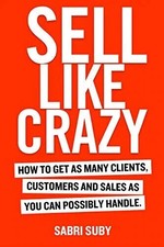 SELL LIKE CRAZY HOW TO GET AS MANY CLIENTS ( Paperback) -by Sabri Suby