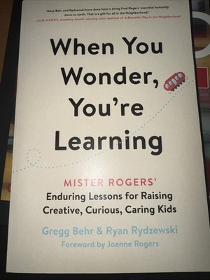 NEW When You Wonder, You're Learning: Mister Rogers' Enduring Lessons 4 Raising