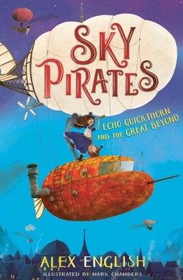 Sky Pirates Echo Quickthorn and the Great Beyond by Alex English PAPERBACK