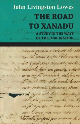 John Livingstone Lowes | The Road to Xanadu - A Study in the Ways of the...