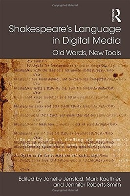 SHAKESPEARE'S LANGUAGE IN DIGITAL MEDIA: OLD WORDS, NEW By Janelle Jenstad VG