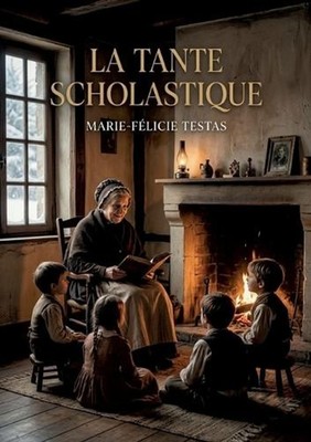 La Tante Scholastique: Une histoire touchante de Marie F?licie Testas, o? la tan