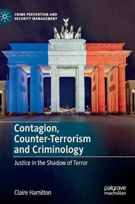 Contagion, Counter-Terrorism and Criminology: Justice in the Shadow of Terror by