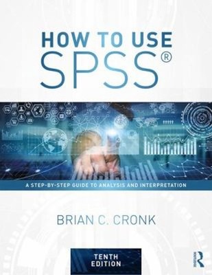 How to Use SPSS  : A Step-By-Step Guide to Analysis and Interpret