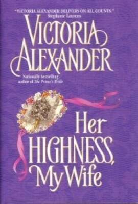 Her Highness, My Wife - Hardcover By Victoria Alexander - GOOD